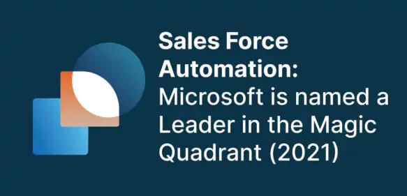 Sales Force Automation: Microsoft is named a Leader in the Magic Quadrant (2021)