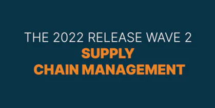 The 2022 release wave 2 for Supply Chain Management